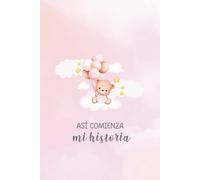 Así comienza mi Historia - Libro de recuerdos del bebé (niña) versión Osa: Libro de recuerdos para el recién nacido - Album de fotos del bebé - Primeros años