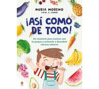 ¡Así como de todo!/ I Eat Everything Just Like That!: Un Recetario Para Cocinar Con Tu Peque Y Animarle a Descubrir Nuevos Alimentos