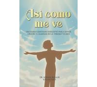 Asi Como Me Ve: UN DIARIO CRISTIANO REFLEXIVO PARA SANAR, CRECER Y CAMINAR EN LA VERDAD DE DIOS