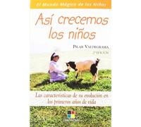 Asi crecemos los ninos/This is how we children grow: Las caracteristicas de su evolucion en los primeros anos de vida/The characteristics of their evolution in the first years of life