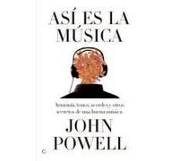 Así Es La Música: Guía Sobre La Armonía, Los Tonos, Los Acordes Y Otros Secretos De Una Buena Música