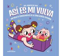 ¡Así es mi vulva!: Un viaje al conocimiento de la zona genital femenina