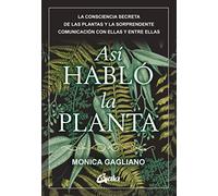 Así habló la planta: La consciencia secreta de las plantas y la sorprendente comunicación con ellas y entre ellas