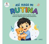 ASÍ HAGO MI RUTINA: 25 canciones educativas cortitas de 5 líneas para enseñar rutinas diarias a toddlers (2-5 años) Buenos hábitos