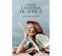 Así hicimos La reina de África: o cómo fui a África con Bogart, Bacall y Huston y casi pierdo la cabeza