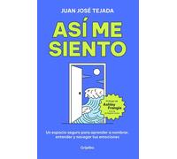 Así me siento Un espacio seguro para aprender a nombrar, entender y navegar tus emociones - Juan José Tejada - Grijalbo - ebook (ePub) - Livre