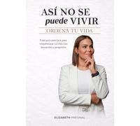 Así no se puede vivir: Ordena tu vida: Una guía práctica para transformar tu vida con intención y propósito
