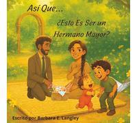 Así Que… ¿Esto Es Ser un Hermano Mayor?: Perfecto para niños y niñas de 4 a 8 años, Así Que… ¿Esto Es Ser un Hermano Mayor? es una historia ... cambio y el hermoso vínculo entre hermanos.
