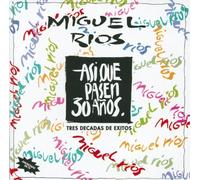 Asi Que Pasen 30 Anos by Miguel Rios (2005-01-01)