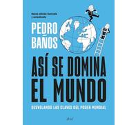 Así se domina el mundo. Nueva edición ilustrada: Desvelando las claves del poder mundial