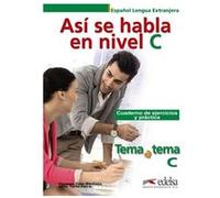 Tema a tema - Curso de conversacion: Asi se habla en nivel C - Cuaderno de e