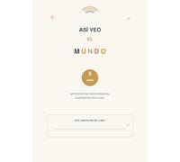 Así veo el mundo 5 años: Mis respuestas, mis ocurrencias, mi manera de ver la vida