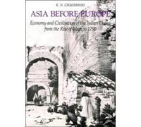 Asia before Europe: Economy and Civilisation of the Indian Ocean from the Rise of Islam to 1750