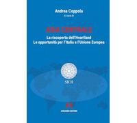 Asia centrale. La riscoperta dell'Heartland. Le opportunità per l'Italia e l'Unione Europea