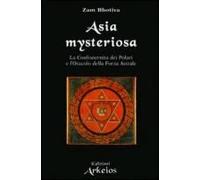 Asia Mysteriosa. La Confraternita Dei Polari E L'oracolo Della Forza Astrale