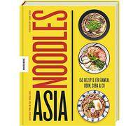 Asia Noodles: 150 Rezepte für Ramen, Udon, Soba & Co
