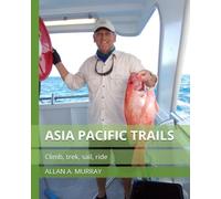 Asia Pacific Trails: Climb, trek, sail, ride