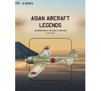 Asian Aircraft Legends: Fighters and Bombers: A High-Detail Coloring Book of 30 Iconic Asian Warplanes