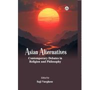Asian Alternatives: Contemporary Debates in Religion and Philosophy