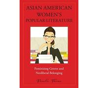 Asian American Women's Popular Literature: Feminizing Genres And Neoliberal Belonging