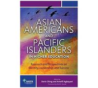 Asian Americans And Pacific Islanders In Higher Education: Research And Perspectives On Identity, Leadership, And Success