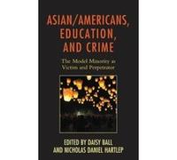 Asian/Americans, Education, and Crime: The Model Minority as Victim and Perpetrator (Race and Education in the Twenty-First Century) - [Version Originale] Inconnu (Auteur)