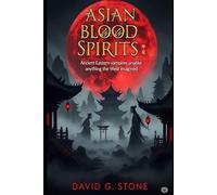 Asian Blood Spirits: Ancient Eastern vampires unalike anything the West imagined
