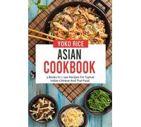 Asian Cookbook: 3 Books In 1: 240 Recipes For Typical Indian Chinese And Thai Food