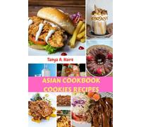 ASIAN COOKBOOK COOKIES RECIPES: Authentic Savory Nutrition Delicious Not Too Sweet Favorite Meals With Modern Classic Flavor Nutrients Food Diet For Everyone