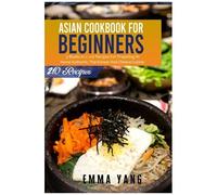 Asian Cookbook For Beginners: 3 Books In 1: 210 Recipes For Preparing At Home Authentic Thai Korean And Chinese Cuisine