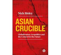 Asian Crucible Globalization, Geopolitics and the Contest for the Future - Nick Bisley - Bristol University Press - ebook (ePub) - Livre