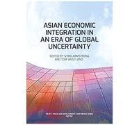 Asian Economic Integration In An Era Of Global Uncertainty