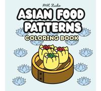 Asian Food Patterns Coloring Book: Bold and Easy Coloring Pages Featuring Sushi, Dumplings, Noodles, and More - Perfect for Ages 4+ and All Skill Levels