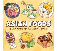 Asian Foods Coloring Book: International Adventure Coloring Pages With Traditional Dishes From Multiple Countries, Street Meals, And Cultural Cuisine For All Ages To Relax & Enjoy