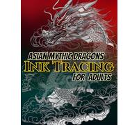 Asian Mythic Dragons Ink Tracing For Adults: Trace 50 Legendary Dragons Inspired by Ancient Asian Folklore and Mythology | Relaxing Gray-Line Art ... Pages, and Bleed-Through Protection