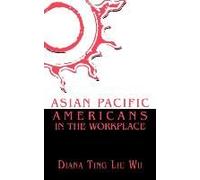 Asian Pacific Americans in the Workplace by Diana Ting Liu Wu Diana Ting Liu Wu (Auteur)