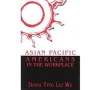 Asian Pacific Americans in the Workplace by Diana Ting Liu Wu Diana Ting Liu Wu (Auteur)