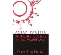 Asian Pacific Americans in the Workplace by Diana Ting Liu Wu Diana Ting Liu Wu (Auteur)