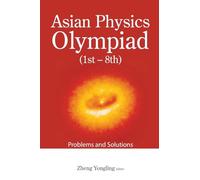 Asian Physics Olympiad: 1st 8th, Problems and Solutions