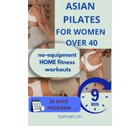ASIAN PILATES FOR WOMEN OVER 40: The 28-Day Longevity Reset to Reduce Belly Fat, Relieve Joint Pain, and Rebuild Strength-Without Stress or Intense Workouts