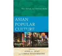 Asian Popular Culture New Hybrid and Alternate Media by Edited by John A Lent & Edited by Lorna Fitzsimmons Edited by John A Lent Edited by Lorna Fitzsimmons (Auteur)