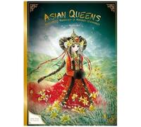 Asian Queens - Impératrices, Guerrières Et Héroïnes Légendaires