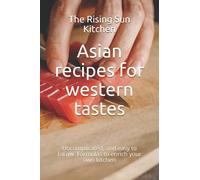 Asian recipes for western tastes: Uncomplicated, and easy to follow. Formulas to enrich your own kitchen