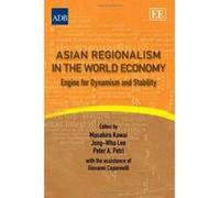 Asian Regionalism in the World Economy: Engine for Dynamism and Stability - [Livre en VO] Masahiro Kawai, Jong - Wha Lee, Peter A Petri (Auteur)