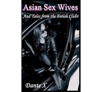 Asian Sex Wives: And Tales from the Fetish Clubs
