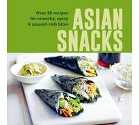 Asian Snacks: 50 Recipes for Crunchy, Spicy & Umami-rich Bites