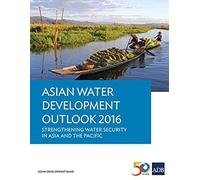 Asian Water Development Outlook 2016 - Strengthening Water Security In Asia And The Pacific