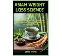Asian Weight Loss Science: Evidence-Based Ancient Practices and Modern Habits for Sustainable Fat Loss and Metabolic Health
