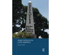 Asian Worlds in Latin America (Routledge Advances in Asia-Pacific Studies) - [Version Originale] Inconnu (Auteur)