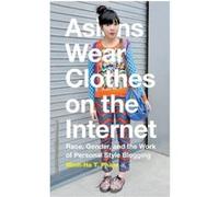 Asians Wear Clothes on the Internet by MinhHa T. Pham MinhHa T. Pham (Auteur)